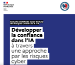 Document Anssi “Développer la confiance dans l’IA par une approche par les risques cyber”,